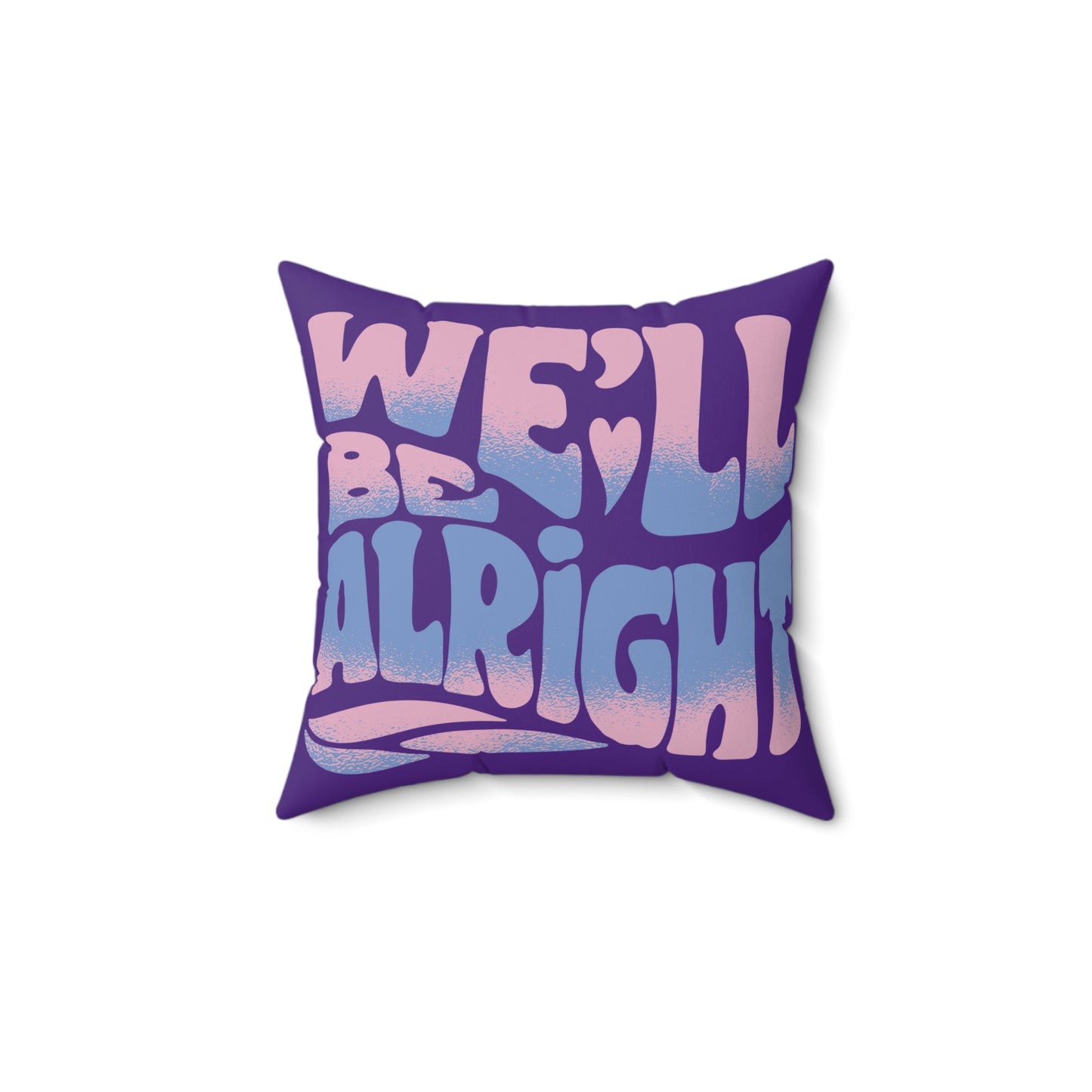We'll Be Alright Mood Pillow