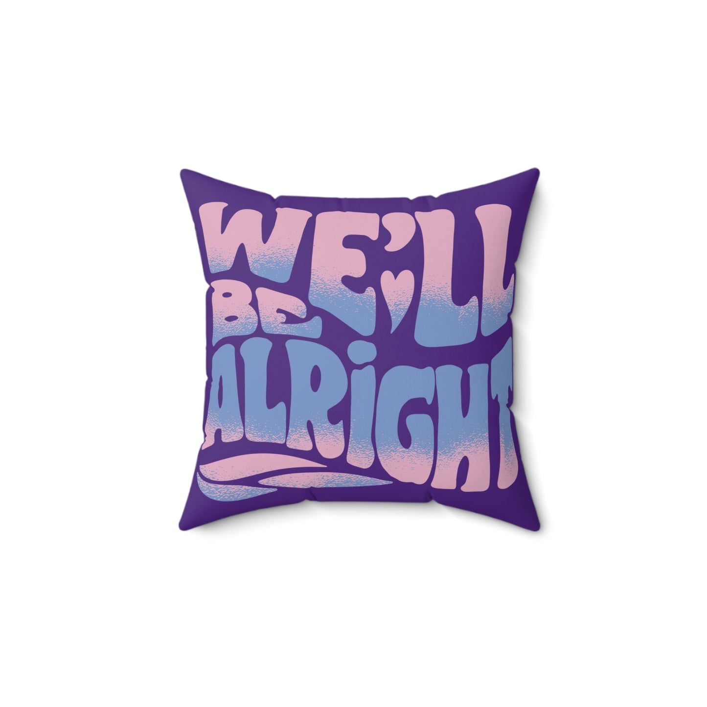 We'll Be Alright Mood Pillow