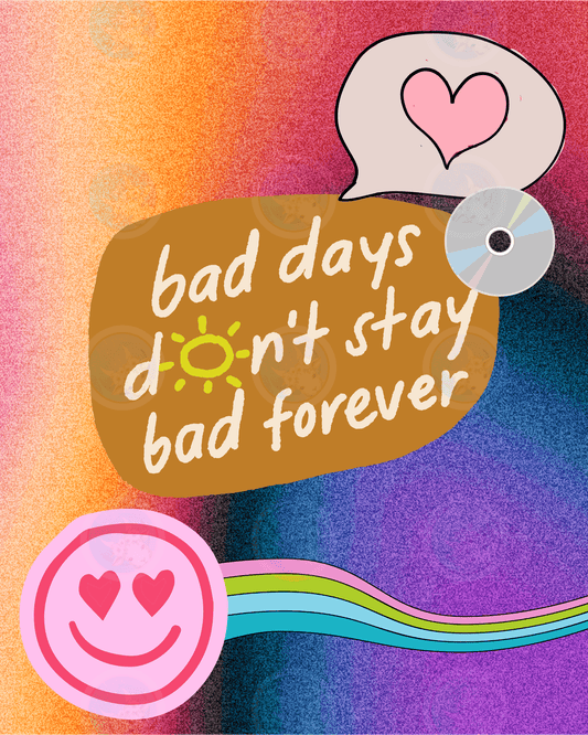 Bad Days Don't Stay Bad Forever - Digital Wall Art 16x20