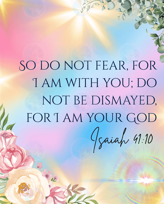 So Do Not Fear, For I Am With You; Do Not Be Dismayed, For I Am Your God - Isaiah 41:10 - Digital Wall Art 16x20