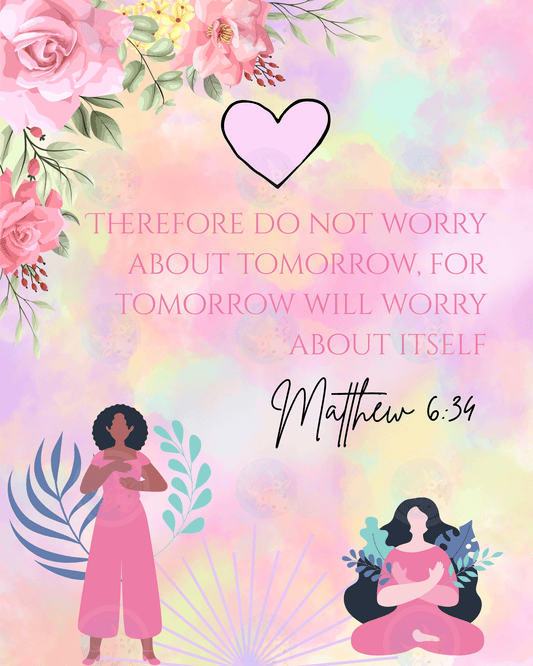 Therefor Do Not Worry About Tomorrow, For Tomorrow Will Worry About Itself - Matthew 6:35 - Digital Wall Art 16x20
