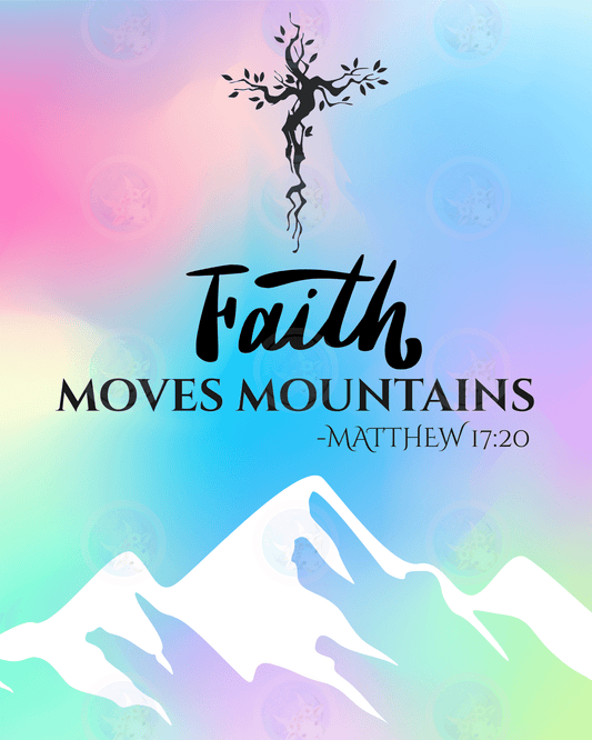 Faith Moves Mountains (Matthew 17:20) - Digital Wall Art 16x20