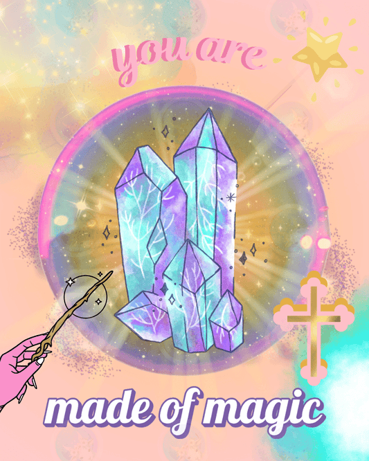 You Are Made of Magic (Crystals) - Digital Wall Art 16x20